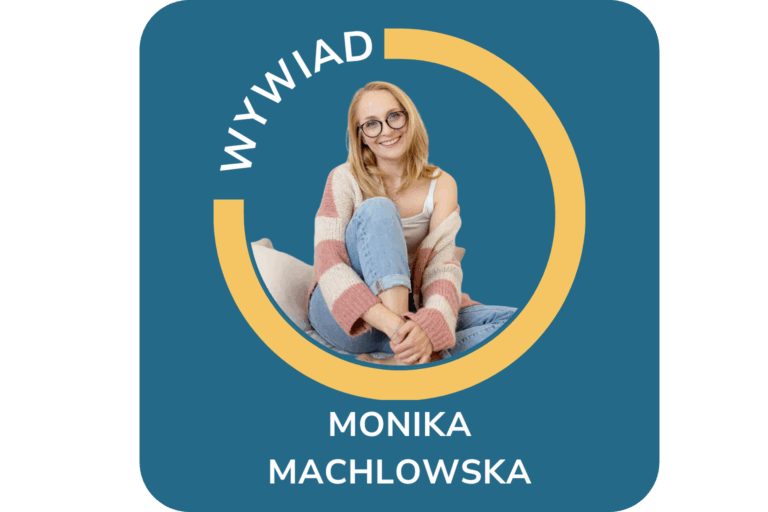 CYKL WYWIADÓW „POZNAJ MNIE” Wywiad z Moniką Machlowską