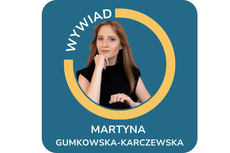 CYKL WYWIADÓW „POZNAJ MNIE” Wywiad z Martyną Gumkowską-Karczewską