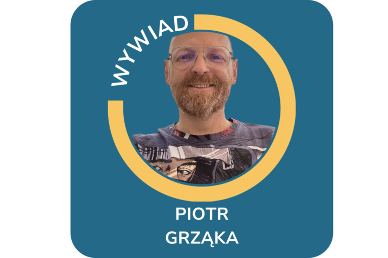 CYKL WYWIADÓW „POZNAJ MNIE” Wywiad z Piotrem Grząka